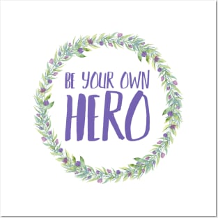 Be Your Own Hero - Floral Posters and Art